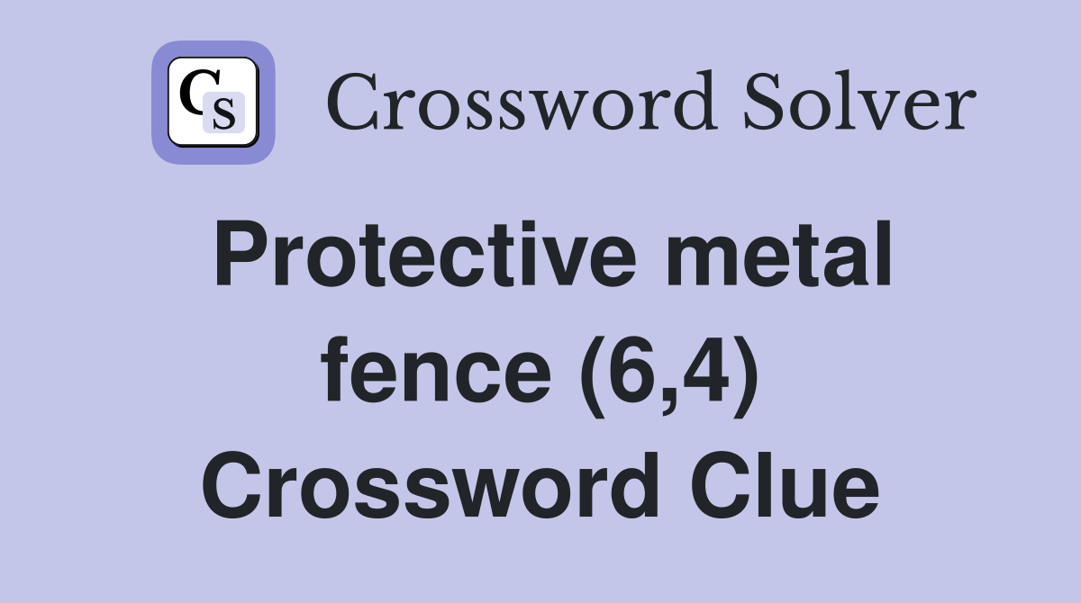 Protective metal fence (6,4) Crossword Clue Answers Crossword Solver